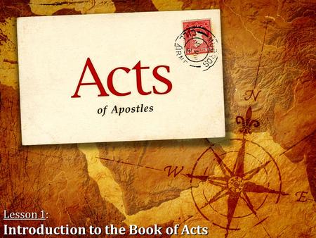 Lesson 1: Introduction to the Book of Acts. Title of the Book: Acts of Apostles The title of the book was added later after its writing – it is not inspired.