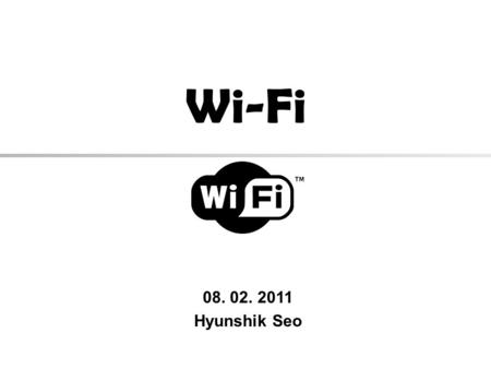 Wi-Fi 08. 02. 2011 Hyunshik Seo. CONTENTS What is Wi-Fi ? A short history of Wi-Fi How Wi-Fi works – Internet access technology – Topology of Wi-Fi Location-aware.