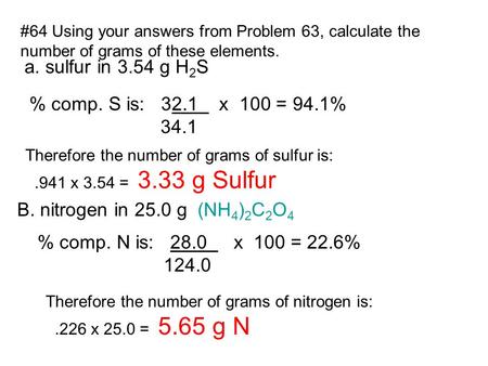 a. sulfur in 3.54 g H2S % comp. S is: 32.1 x 100 = 94.1% 34.1