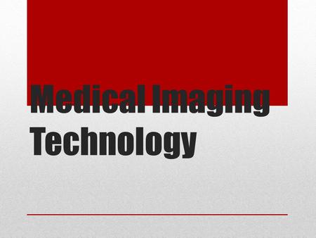 Medical Imaging Technology. Producing Images of Organs and Tissues Medical imaging allows doctors to see within the human body so that they can diagnose.