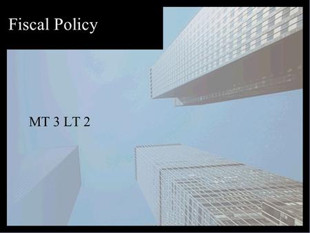 Fiscal Policy MT 3 LT 2. Question The economy is not growing, people are losing jobs, and people are not spending money. Should the government attempt.