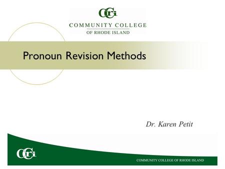 Pronoun Revision Methods Dr. Karen Petit Eight Methods of Pronoun Revision For many sentences, two or more pronoun revision methods should be used together.