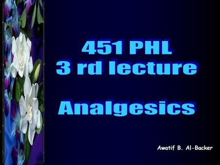 451 PHL 3 rd lecture Analgesics Awatif B. Al-Backer.