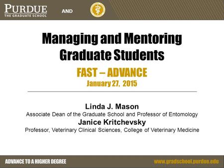 AND Managing and Mentoring Graduate Students FAST – ADVANCE January 27, 2015 Linda J. Mason Associate Dean of the Graduate School and Professor of Entomology.