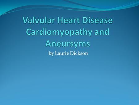 Valvular Heart Disease Cardiomyopathy and Aneursyms