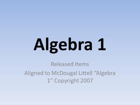 Released Items Aligned to McDougal Littell “Algebra 1” Copyright 2007