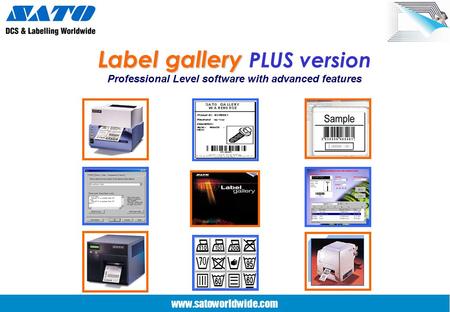 www.satoworldwide.com Label gallery Label gallery PLUS version Professional Level software with advanced features.