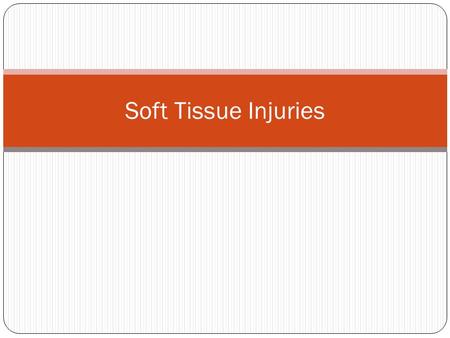 Soft Tissue Injuries. Daily Objectives Content Objectives Review the skeletal and muscular system. Gain a basic foundational knowledge regarding soft.