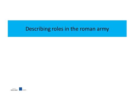 Describing roles in the roman army. You have just joined the roman army. You need to know who each person is. Can you describe one to your partner to.
