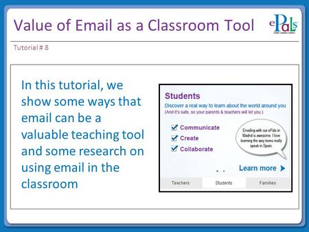 Value of Email as a Classroom Tool In this tutorial In this tutorial, we show some ways that email can be a valuable teaching tool and some research on.