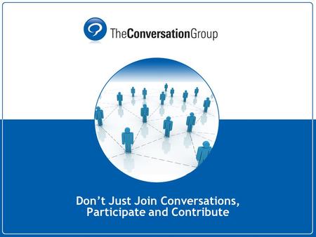 Don’t Just Join Conversations, Participate and Contribute.