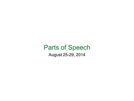 Parts of Speech August 25-29, 2014.