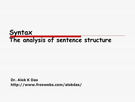 Syntax The analysis of sentence structure