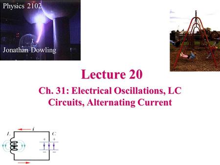 Ch. 31: Electrical Oscillations, LC Circuits, Alternating Current