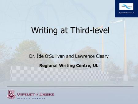 Dr. Íde O’Sullivan and Lawrence Cleary Regional Writing Centre, UL Writing at Third-level.