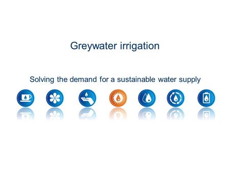 Greywater irrigation Solving the demand for a sustainable water supply.