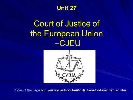 Unit 27 Court of Justice of the European Union –CJEU