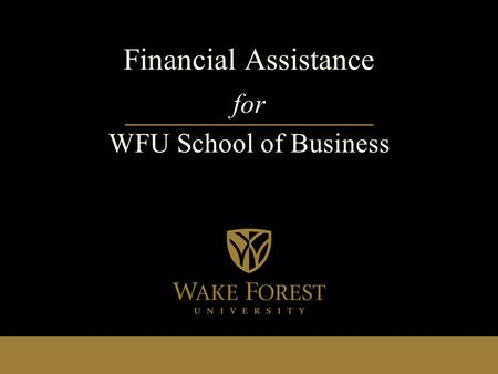 Financial Assistance for WFU School of Business. School of Business Types of Graduate School Assistance Scholarships Veteran’s Benefits Student Loans: