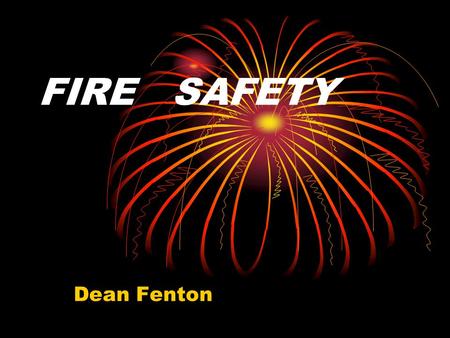 FIRE SAFETY Dean Fenton. Fire legislation has previously been reactive- Examples include: 1985-Bradford Fire - 58 Deaths  1987-Fire Safety and safety.