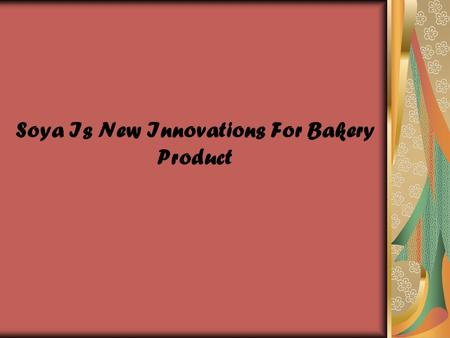 Soya Is New Innovations For Bakery Product