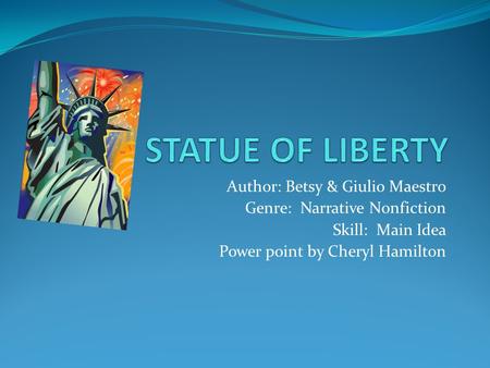 Author: Betsy & Giulio Maestro Genre: Narrative Nonfiction Skill: Main Idea Power point by Cheryl Hamilton.