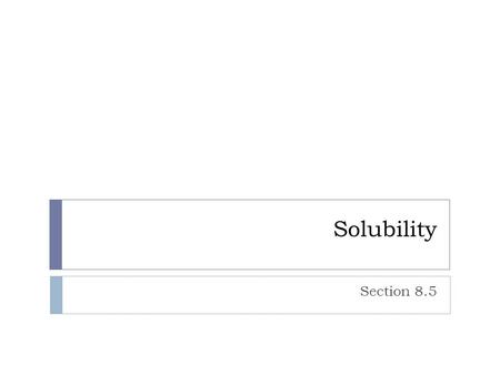Solubility Section 8.5.