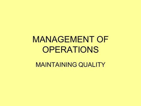 MANAGEMENT OF OPERATIONS MAINTAINING QUALITY. LEARNING INTENTIONS/SUCCESS CRITERIA LEARNING INTENTIONS: I understand the different ways that organisations.