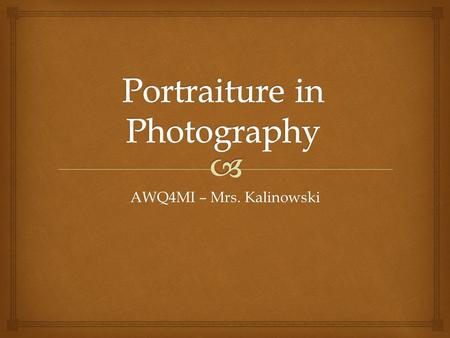 AWQ4MI – Mrs. Kalinowski  PRE-HISTORY: Portraiture.