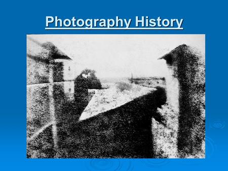 Photography History. Two vital element in Photography Question#1  Optical: Lenses captures light  Chemicals: Allowed photographers to process their.