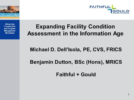 Advancing Construction and Program Management Worldwide 1 Expanding Facility Condition Assessment in the Information Age Michael D. Dell’Isola, PE, CVS,