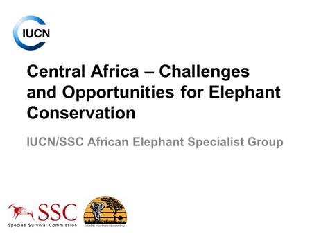 Central Africa – Challenges and Opportunities for Elephant Conservation IUCN/SSC African Elephant Specialist Group.