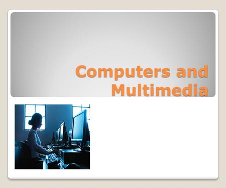 Computers and Multimedia. Roles of Computers and multimedia in Learning ◦ToolTool ◦Instructional DeviceInstructional Device ◦AdvantagesAdvantages ◦LimitationsLimitations.