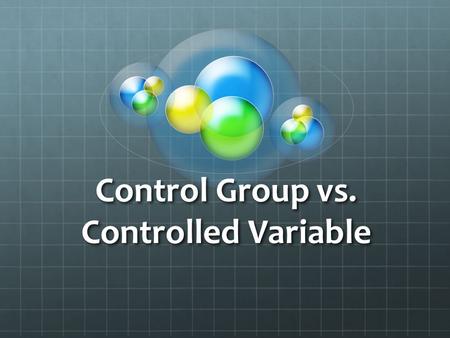 Control Group vs. Controlled Variable