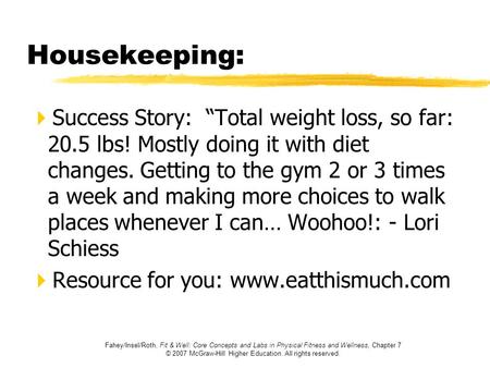 Housekeeping: Success Story: “Total weight loss, so far: 20.5 lbs! Mostly doing it with diet changes. Getting to the gym 2 or 3 times a week and making.
