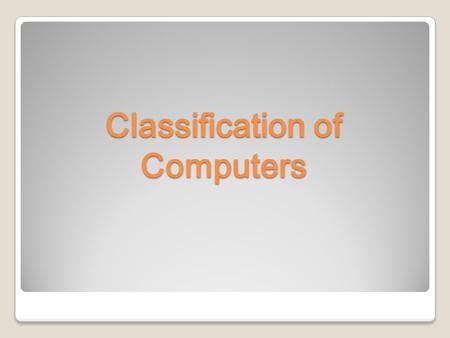 Classification of Computers. How Many Classes Are There? 4, they are:  Microcomputers  Minicomputers  Mainframe computers  Supercomputers.