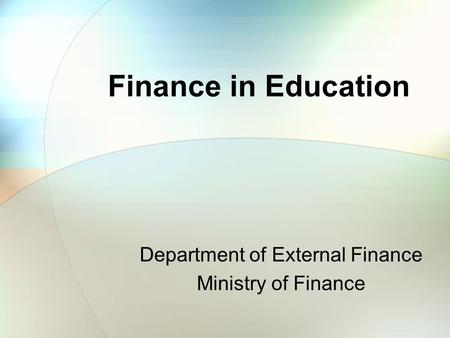 Finance in Education Department of External Finance Ministry of Finance.