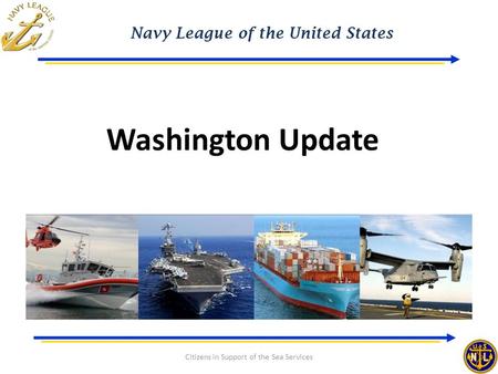 Navy League of the United States Citizens in Support of the Sea Services Washington Update.