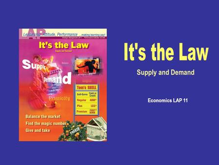 Economics LAP 11 Supply and Demand Explain the nature of supply and demand. Explain factors that affect supply and demand.