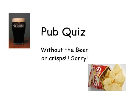 Pub Quiz Without the Beer or crisps!!! Sorry!. Round 1 – The natural causes of climate change 1.Climate refers to the ________weather experienced over.