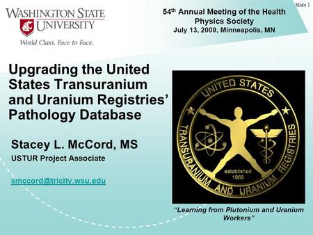 Slide 1 Upgrading the United States Transuranium and Uranium Registries’ Pathology Database Stacey L. McCord, MS USTUR Project Associate