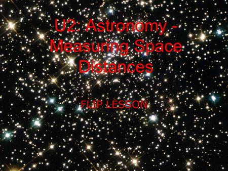 U2: Astronomy - Measuring Space Distances FLIP LESSON.