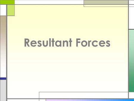 Resultant Forces. If two forces act together on an object, their effect may be described as the action of one force.