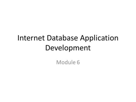 Internet Database Application Development Module 6.