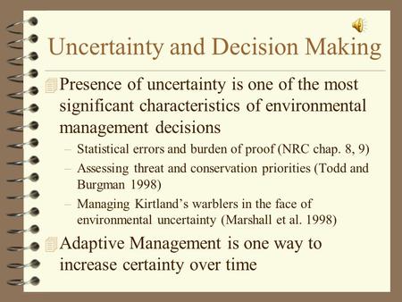 Uncertainty and Decision Making 4 Presence of uncertainty is one of the most significant characteristics of environmental management decisions –Statistical.