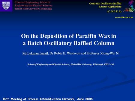 On the Deposition of Paraffin Wax in a Batch Oscillatory Baffled Column Mr Lukman Ismail, Dr Robin E. Westacott and Professor Xiong-Wei Ni School of Engineering.