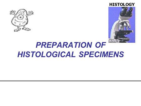 PREPARATION OF HISTOLOGICAL SPECIMENS