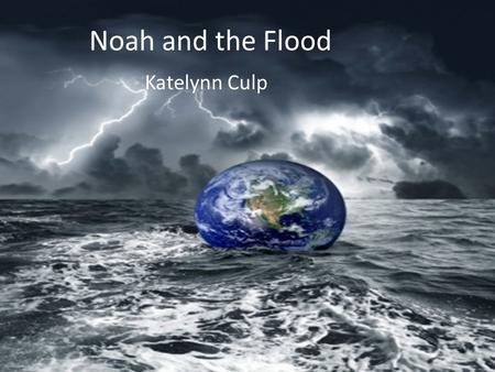 Noah and the Flood Katelynn Culp.