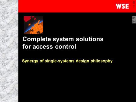 1 Complete system solutions for access control Synergy of single-systems design philosophy.