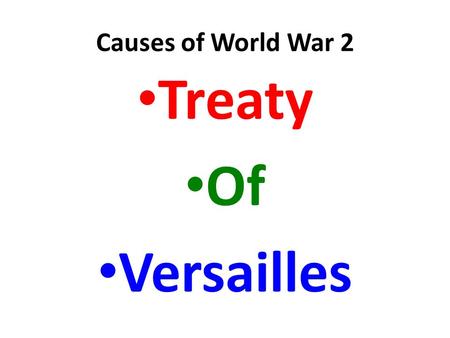 Causes of World War 2 Treaty Of Versailles. Causes of World War 2 Rise of Totalitarian Dictators.