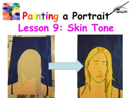 Painting a Portrait Lesson 9: Skin Tone. Connector: Practise mixing skin tone! Skin tone needs the right balance of mixed colours: Lots of white Some.